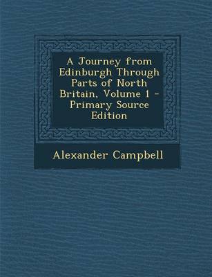 Book cover for A Journey from Edinburgh Through Parts of North Britain, Volume 1 - Primary Source Edition