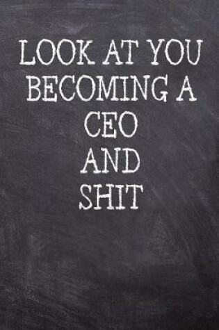Cover of Look At You Becoming A CEO And Shit