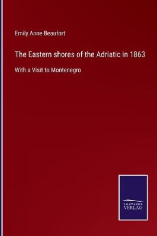 Cover of The Eastern shores of the Adriatic in 1863