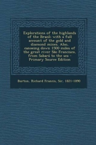 Cover of Explorations of the Highlands of the Brazil; With a Full Account of the Gold and Diamond Mines. Also, Canoeing Down 1500 Miles of the Great River Sao Francisco, from Sabara to the Sea