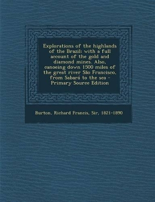 Book cover for Explorations of the Highlands of the Brazil; With a Full Account of the Gold and Diamond Mines. Also, Canoeing Down 1500 Miles of the Great River Sao Francisco, from Sabara to the Sea