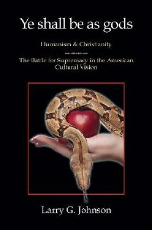 Cover of Ye shall be as gods - Humanism and Christianity - The Battle for Supremacy in the American Cultural Vision