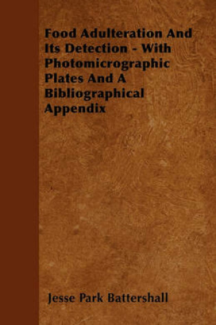 Cover of Food Adulteration And Its Detection - With Photomicrographic Plates And A Bibliographical Appendix