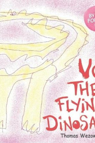 Cover of Vo The Flying Dinosaur (Dinosaur book for children ages 3 5, For Kids By Kids)