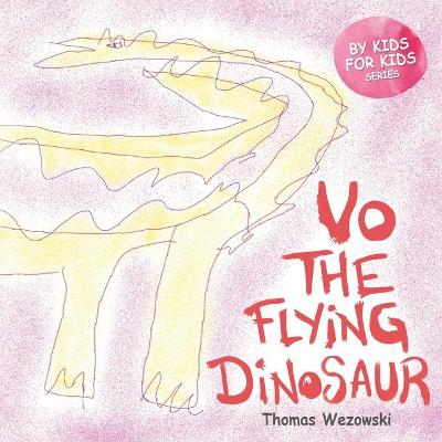 Cover of Vo The Flying Dinosaur (Dinosaur book for children ages 3 5, For Kids By Kids)
