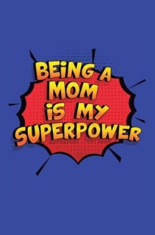 Cover of Being A Mom Is My Superpower