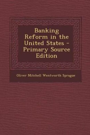 Cover of Banking Reform in the United States - Primary Source Edition