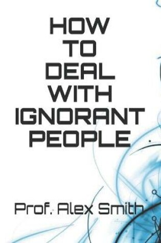 Cover of How to Deal with Ignorant People
