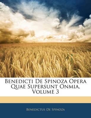 Book cover for Benedicti de Spinoza Opera Quae Supersunt Onmia, Volume 3