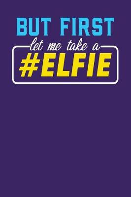 Book cover for But First let me take a #Elfie