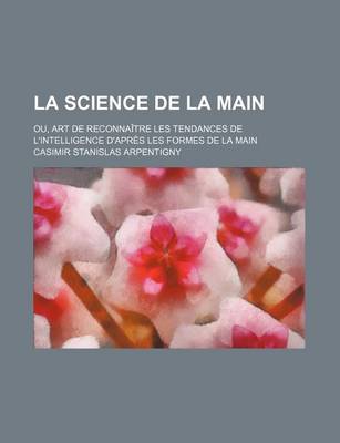 Book cover for La Science de La Main; Ou, Art de Reconnaitre Les Tendances de L'Intelligence D'Apres Les Formes de La Main