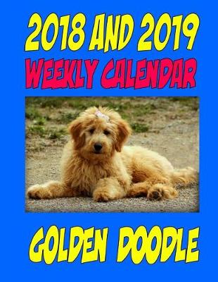 Book cover for 2018 and 2019 Weekly Calendar Golden Doodle