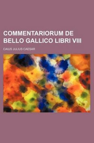 Cover of Commentariorum de Bello Gallico Libri VIII