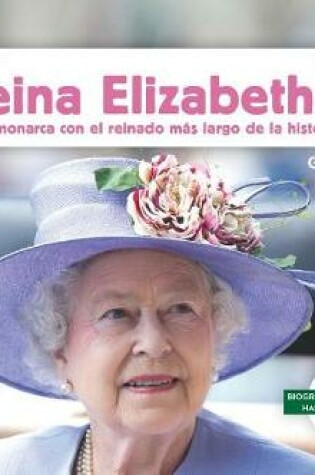 Cover of Reina Elizabeth II: La Monarca Con El Reinado Más Largo de la Historia (Queen Elizabeth II: The World's Longest-Reigning Monarch)