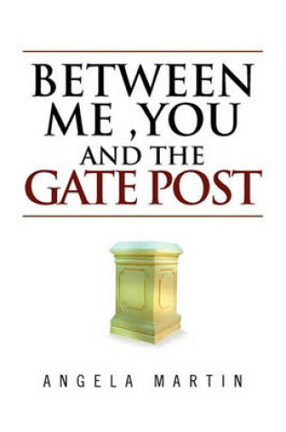 Cover of Between Me, You and the Gate Post