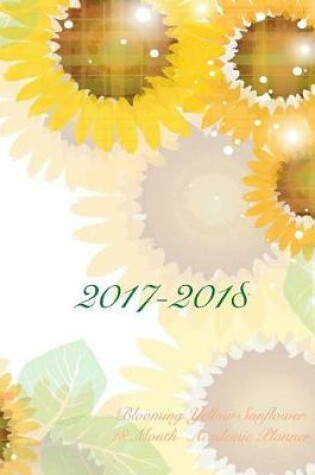Cover of 2017-2018 Blooming Yellow Sunflower 18 Month Academic Planner