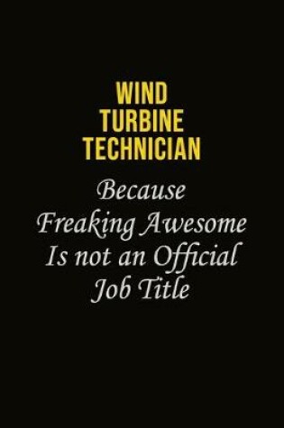 Cover of Wind Turbine Technician Because Freaking Awesome Is Not An Official Job Title