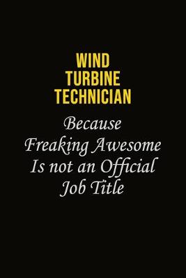 Book cover for Wind Turbine Technician Because Freaking Awesome Is Not An Official Job Title