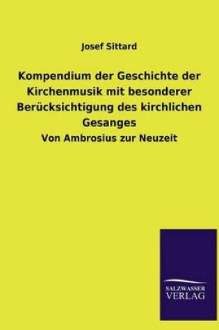 Cover of Kompendium Der Geschichte Der Kirchenmusik Mit Besonderer Berucksichtigung Des Kirchlichen Gesanges