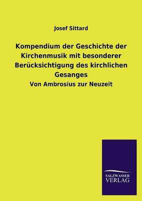 Book cover for Kompendium Der Geschichte Der Kirchenmusik Mit Besonderer Berucksichtigung Des Kirchlichen Gesanges