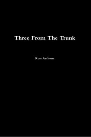 Cover of Three From The Trunk