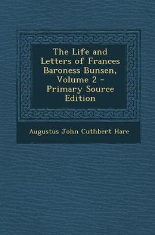 Cover of The Life and Letters of Frances Baroness Bunsen, Volume 2