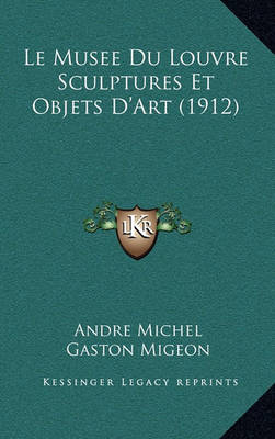 Book cover for Le Musee Du Louvre Sculptures Et Objets D'Art (1912)