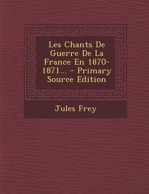 Book cover for Les Chants De Guerre De La France En 1870-1871... - Primary Source Edition