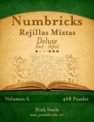 Cover of Numbricks Rejillas Mixtas Deluxe - De Fácil a Difícil - Volumen 6 - 474 Puzzles