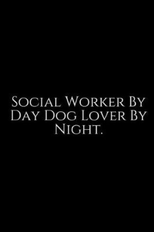 Cover of Social Worker By Day Dog Lover By Night