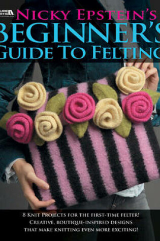 Cover of Nicky Epstein's Beginner's Guide to Felting