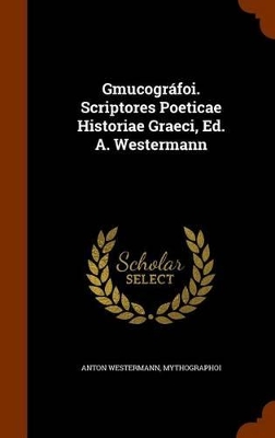 Book cover for Gmucografoi. Scriptores Poeticae Historiae Graeci, Ed. A. Westermann