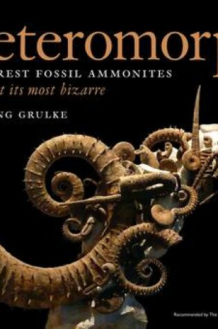 Cover of Heteromorph: The Rarest Fossil Ammonites. Nature at its Most Bizarre