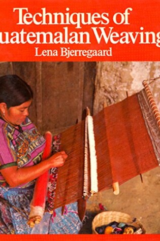 Cover of Techniques of Guatemalan Weaving