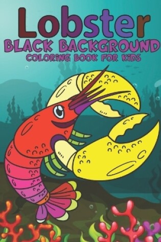Cover of Lobsters Black Background Coloring Book For Kids