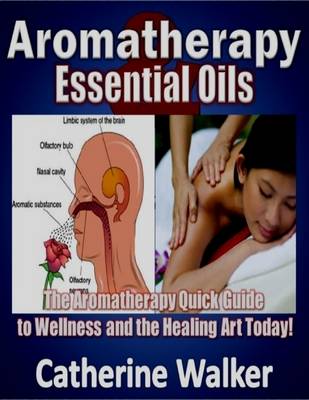 Book cover for Aromatherapy and Essential Oils: The Aromatherapy Quick Guide to Wellness and the Healing Art Today!