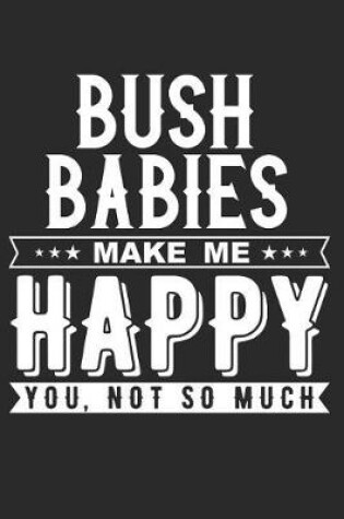 Cover of Bush Babies Make Me Happy