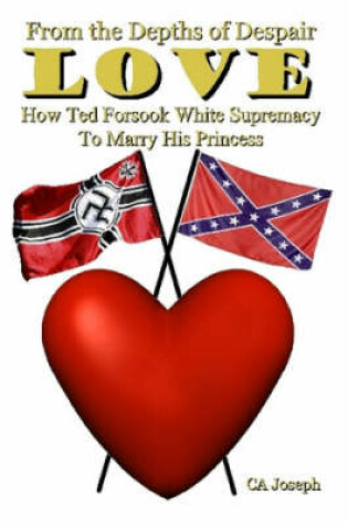 Cover of From the Depths of Despair: Love: How Ted Forsook White Supremacy to Marry His Princess