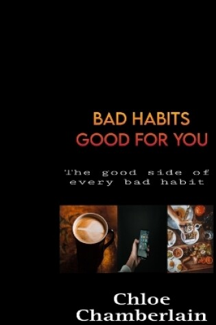 Cover of Bad Habits Good for You