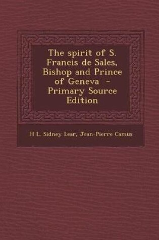 Cover of The Spirit of S. Francis de Sales, Bishop and Prince of Geneva - Primary Source Edition