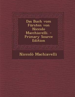 Book cover for Das Buch Vom Fursten Von Niccolo Macchiavelli. - Primary Source Edition