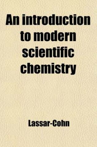 Cover of An Introduction to Modern Scientific Chemistry; In the Form of Popular Lectures Suited for University Extension Students and General Readers