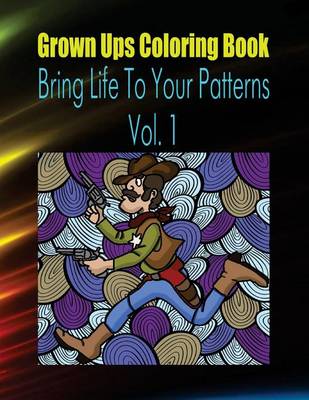 Book cover for Grown Ups Coloring Book Bring Life to Your Patterns Vol. 1