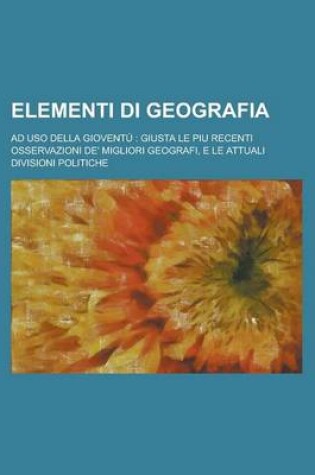 Cover of Elementi Di Geografia; Ad USO Della Gioventu