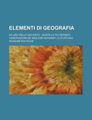 Book cover for Elementi Di Geografia; Ad USO Della Gioventu