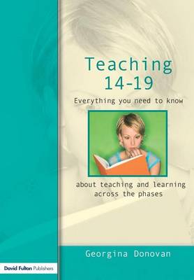 Cover of Teaching 14-19: Everything You Need to Know....about Learning and Teaching Across the Phases