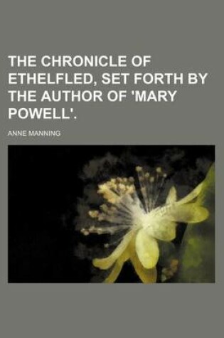 Cover of The Chronicle of Ethelfled, Set Forth by the Author of 'Mary Powell'.