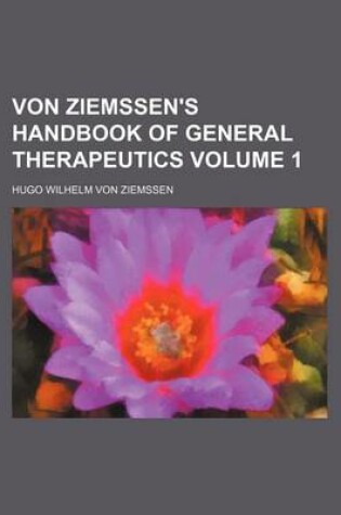 Cover of Von Ziemssen's Handbook of General Therapeutics Volume 1