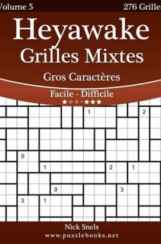 Cover of Heyawake Grilles Mixtes Gros Caracteres - Facile a Difficile - Volume 5 - 276 Grilles