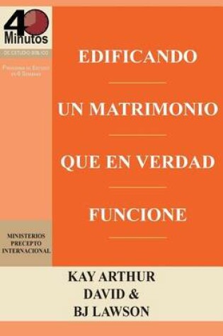 Cover of Edificando Un Matrimonio Que En Verdad Funcione / Building a Marriage That Really Works